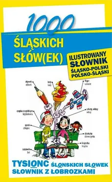 1000 śląskich słów(ek) Ilustrowany słownik polsko-śląski śląsko-polski - Outlet - Ewelina Sokół-Galwas