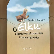 O Elku złamanym skrzydełku i nauce języków - Wojciech Prus
