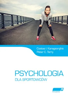 Psychologia dla sportowców - Karageorghis Costas I., Terry Peter C.