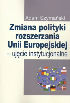Zmiana polityki rozszerzania Unii Europejskiej - Outlet - Adam Szymański