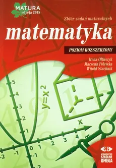 Matematyka Matura 2015 Zbiór zadań maturalnych Poziom rozszerzony - Irena Ołtuszyk, Marzena Polewka, Witold Stachnik