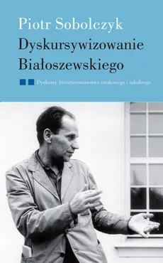 Dyskursywizowanie Białoszewskiego - Outlet - Piotr Sobolczyk
