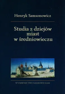 Studia z dziejów miast w średniowieczu - Henryk Samsonowicz
