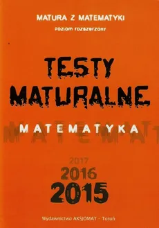Testy maturalne Matematyka 2015 Poziom rozszerzony - Outlet - Dorota Masłowska, Tomasz Masłowski, Piotr Nodzyński