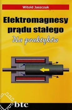 Elektromagnesy prądu stałego dla praktyków - Witold Jaszczuk