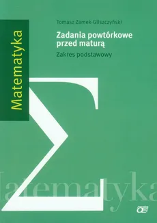 Matematyka Zadania powtórkowe przed maturą Zakres podstawowy - Outlet - Tomasz Zamek-Gliszczyński