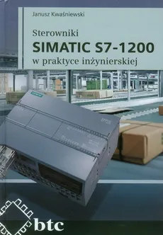 Sterowniki SIMATIC S7-1200 w praktyce inżynierskiej - Outlet - Janusz Kwaśniewski