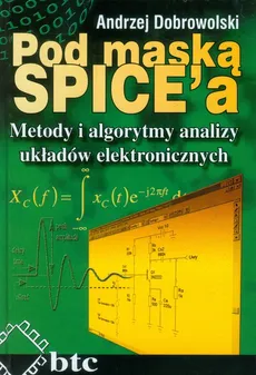 Pod maską SPICE Metody i algorytmy analizy układów elektronicznych - Andrzej Dobrowolski