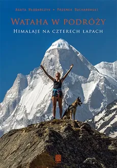 Wataha w podróży Himalaje na czterech łapach - Outlet - Przemek Bucharowski, Agata Włodarczyk