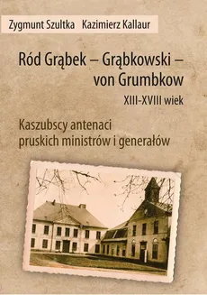 Ród Grąbek - Grąbkowski - von Grumbkow XIII-XVIII wiek - Kazimierz Kallaur, Zygmunt Szultka