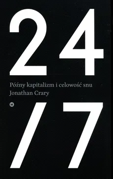 24/7 Późny kapitalizm i celowość snu - Jonathan Crary