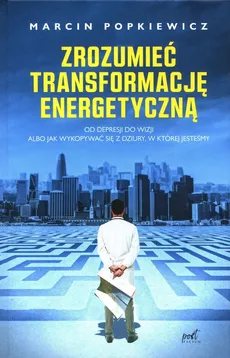 Zrozumieć transformację energetyczną - Outlet - Marcin Popkiewicz
