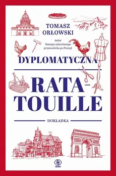 Dyplomatyczna ratatouille. Dokładka - Tomasz Orłowski