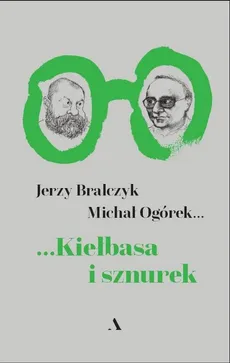 Kiełbasa i sznurek - Outlet - Jerzy Bralczyk, Michał Ogórek