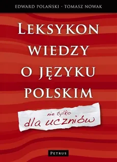 Leksykon wiedzy o języku polskim Nie tylko dla - Edward Polański , Tomasz Nowak