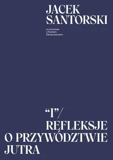 I. Refleksje o przywództwie jutra - Outlet - Paweł Oksanowicz, Jacek Santorski