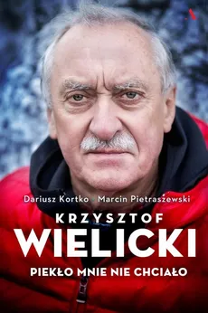 Krzysztof Wielicki. Piekło mnie nie chciało - Outlet - Dariusz Kortko, Marcin Pietraszewski