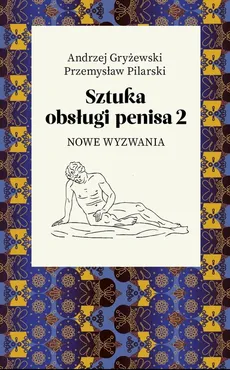 Sztuka obsługi penisa 2 - Andrzej Gryżewski, Przemysław Pilarski