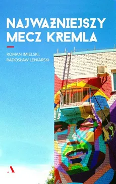 Najważniejszy mecz Kremla - Outlet - Roman Imielski, Radosław Leniarski