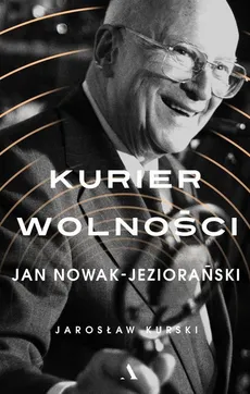 Kurier wolności Jan Nowak-Jeziorański - Outlet - Jarosław Kurski