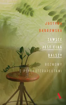 Zawsze jest ciąg dalszy. Rozmowy z psychoterapeutami - Outlet - Justyna Dąbrowska