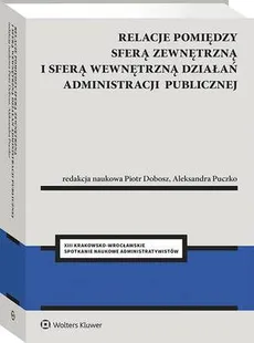 Relacje pomiędzy sferą zewnętrzną i sferą wewnętrzną działań administracji publicznej - Aleksandra Puczko, Piotr Dobosz