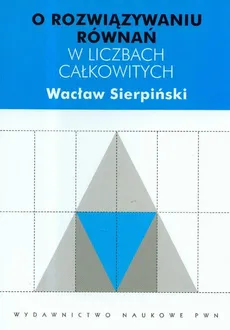 O rozwiązywaniu równań w liczbach całkowitych - Outlet - Wacław Sierpiński