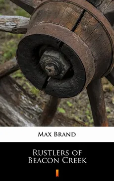 Rustlers of Beacon Creek - Max Brand