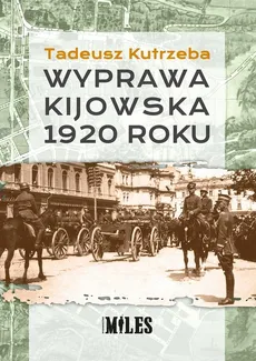 Wyprawa kijowska 1920 roku - Tadeusz Kutrzeba