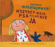 Wszyscy mają psa tylko nie ja - Jarosław Mikołajewski