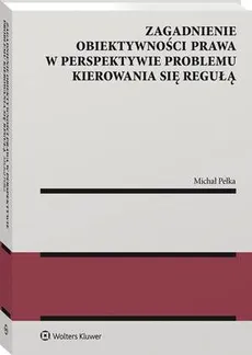 Zagadnienie obiektywności prawa w perspektywie problemu kierowania się regułą - Michał Pełka