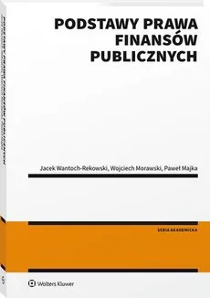 Podstawy prawa finansów publicznych - Jacek Wantoch-Rekowski, Paweł Majka, Wojciech Morawski