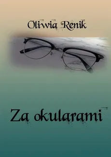 Za okularami - Oliwia Renik
