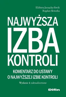 Najwyższa Izba Kontroli. Komentarz do ustawy o Najwyższej Izbie Kontroli - Elżbieta Jarzęcka-Siwik, Bogdan Skwarka