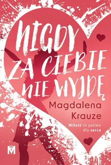 Nigdy za ciebie nie wyjdę - Magdalena Krauze