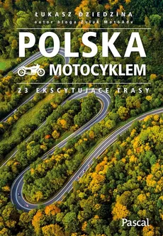 Polska motocyklem 23 ekscytujące trasy - Łukasz Dziedzina
