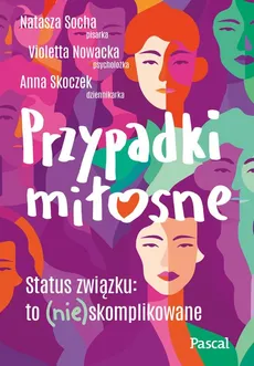Przypadki miłosne - Anna Skoczek, Natasza Socha, Violetta Nowacka