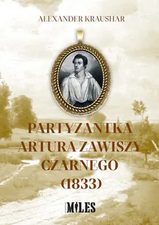 Partyzantka Artura Zawiszy Czarnego (1833) - Alexander Kraushar