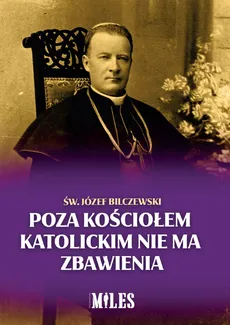 Poza Kościołem katolickim nie ma zbawienia - Józef Bilczewski