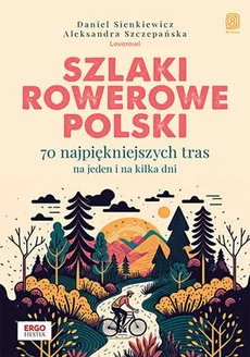 Szlaki rowerowe Polski. - Daniel Sienkiewicz, Aleksandra Szczepańska