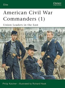 American Civil War Commanders 1 Union Leaders in the East - Philip Katcher