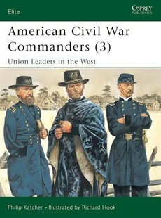 American Civil War Commanders 3 Union Leaders in the West - Philip Katcher