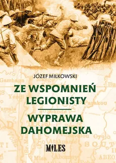 Ze wspomnień legionisty Wyprawa dahomejska - Józef Miłkowski