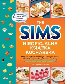 The Sims. Nieoficjalna książka kucharska - Taylor O’Halloran