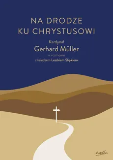 Na drodze ku Chrystusowi - Gerhard Müller, Leszek Slipek