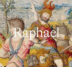 Raphael - Revolution in Tapestry Design - Schmitz-von Ledebur Katja