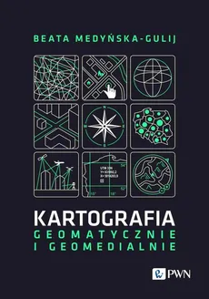 Kartografia - geomatycznie i geomedialnie - Beata Medyńska-Gulij