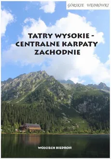 Górskie wędrówki Tatry Wysokie - Centralne Karpaty Zachodnie - Wojciech Biedroń