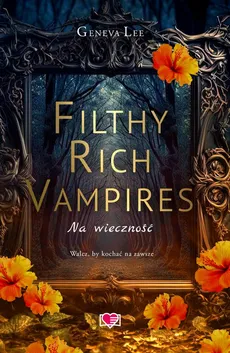 Filthy Rich Vampires. Na wieczność - Geneva Lee