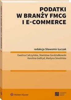 Podatki w branży FMCG i e-commerce - Ewelina Całczyńska, Karolina Gotfryd, Martyna Smolińska, Sławomir Łuczak, Stanisław Gordziałkowski